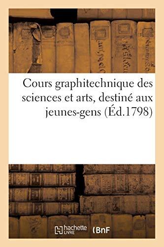 Cours graphitechnique des sciences et arts, destine aux jeunes-gens