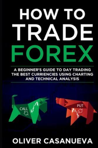 How to Trade Forex: A Beginner's Guide to Day Trading the Best Curriencies Us...