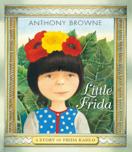 Little Frida: A Story of Frida Kahlo by Anthony Browne [Hardback]