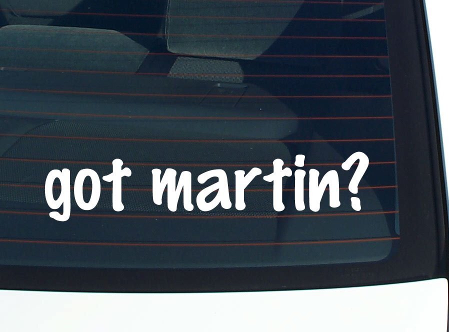 got martin? CAR DECAL BUMPER STICKER VINYL FUNNY LAST NAME WINDOW PRIDE