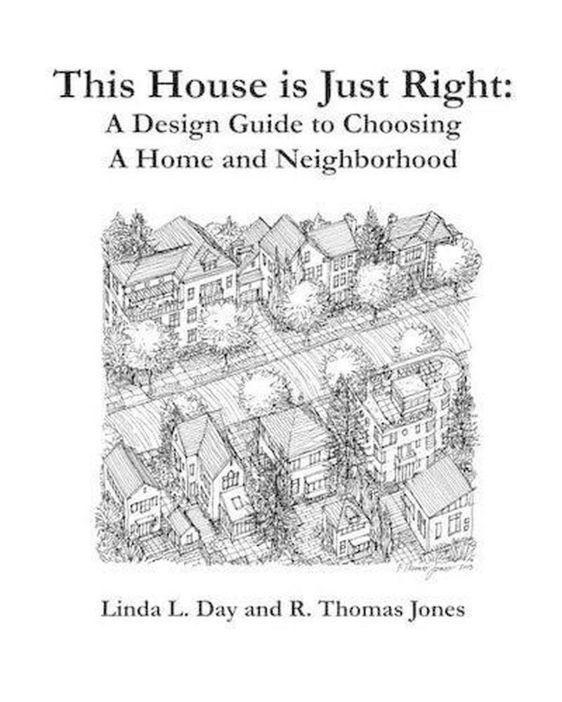 This House is Just Right: A Design Guide to Choosing a Home and Neighborhood by