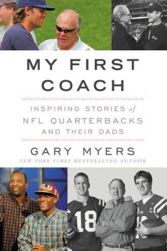 My First Coach: Inspiring Stories of NFL Quarterbacks and Their Dads - NEW