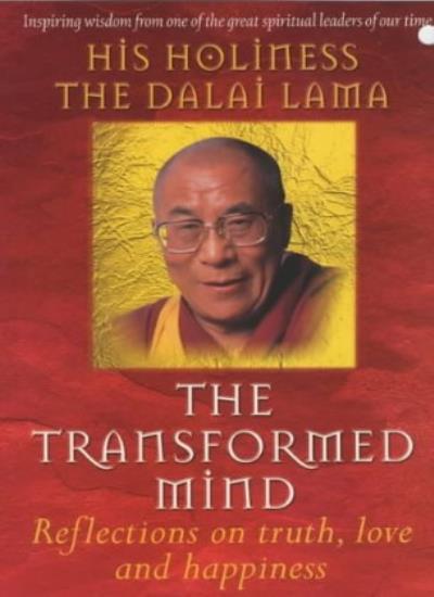 The Transformed Mind: Reflections on Truth, Love and Happiness B
