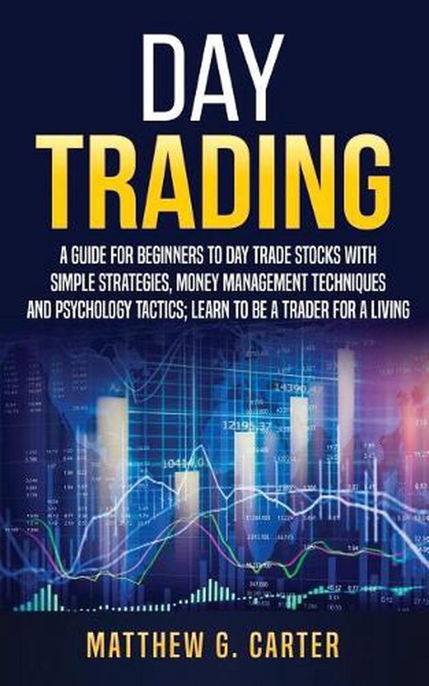 Day Trading: A Guide For Beginners To Day Trade Stocks With Simple Strategies, M