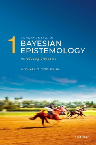 Michael G. Titelbaum Fundamentals of Bayesian Epistemology 1 (Paperback)