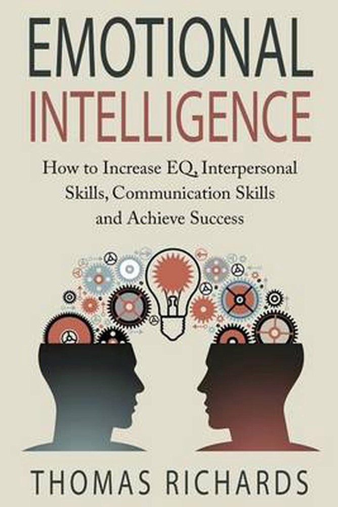 Emotional Intelligence: How to Increase EQ, Interpersonal Skills, Communication