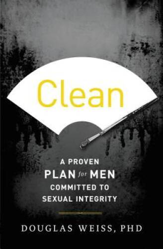 Clean: A Proven Plan for Men Committed to Sexual Integrity - VERY GOOD
