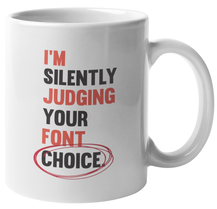 Funny Graphic Design Coffee & Tea Mug - Silently Judging Font Choice
