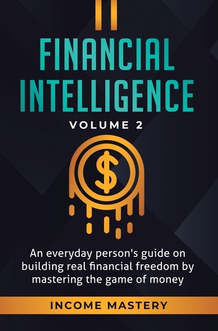 Financial Intelligence: An Everyday Person's Guide On Building Real Financi...