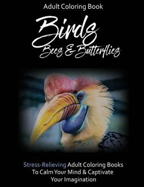 Stress-Relief Coloring Book Birds, Bees Butterflies : To Calm Your Mind & Cap...