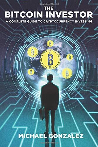 The Bitcoin Investor: Ultimate Guide to Cryptocurrency Investing by Gonzalez-image