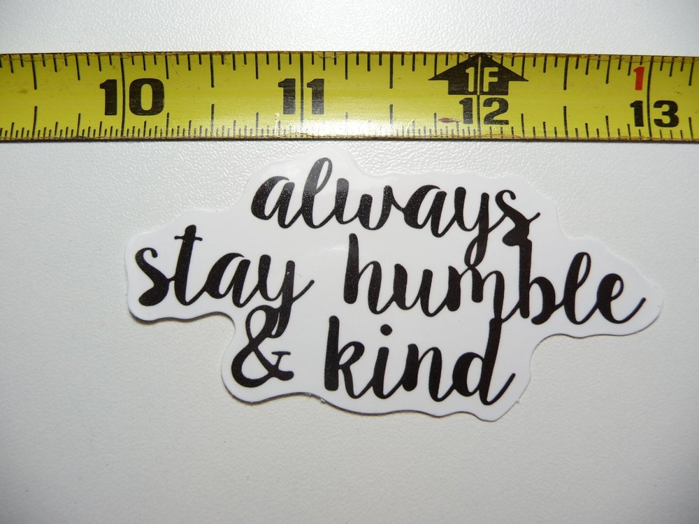 ALWAYS STAY HUMBLE & KIND DECAL STICKER MOTIVATIONAL POSITIVE ATTITUDE MOTIVATE