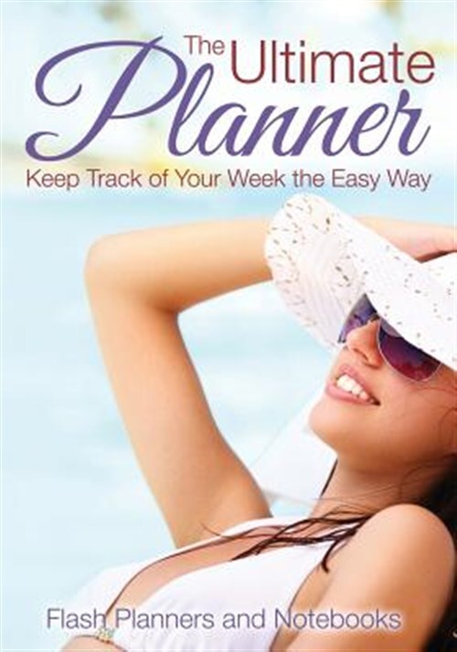 Ultimate Planner : Keep Track of Your Week the Easy Way, Paperback by Flash P...