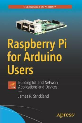 Raspberry Pi For Arduino Users: Building Iot And Network Applications And D...-image