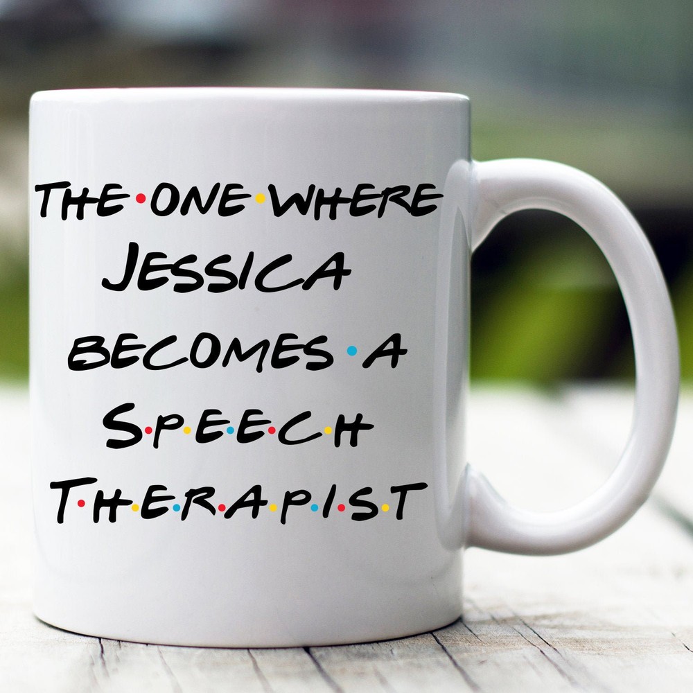 Personalized Speech Therapist Mug The One Where Becomes Speech Therapist Custom
