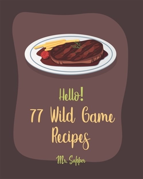 77 Wild Game Recipes for Beginners – Venison, Duck, Rabbit & More – Best Wild Game Cookbook by Supper