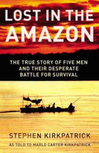 Lost in the Amazon: The True Story of Five Men and their Desperate Battle - GOOD