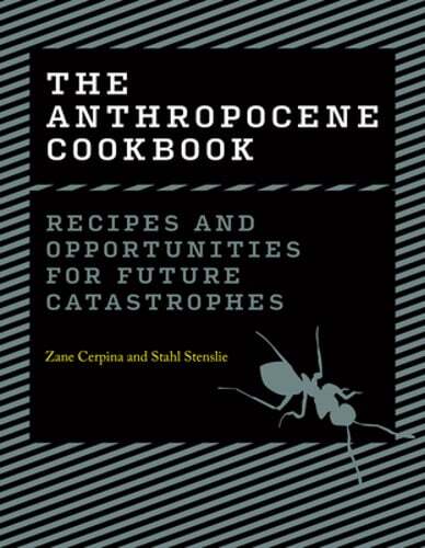 The Anthropocene Cookbook: Future Catastrophe Recipes and Survival Tactics