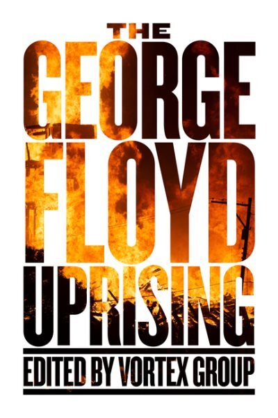 George Floyd Uprising : An Anthology, Paperback by Vortex Group (COR), Like N...