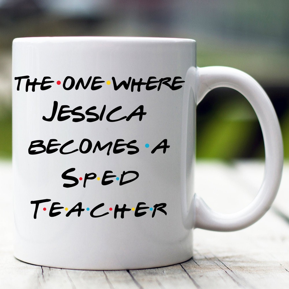 Personalized Sped Teacher Mug The One Where Becomes Special Education Teacher