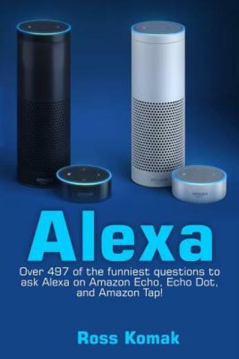 Funniest Questions to Ask Alexa for Amazon Echo, Dot, and Tap by Ross Komak