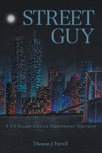 Street Guy: A US Secret Service Undercover Operator by Thomas J. Farrell