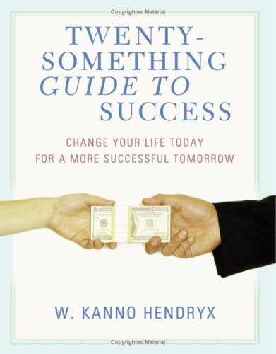 Twenty-something Guide to Success:Change Your Life Today for a More Successfu-,