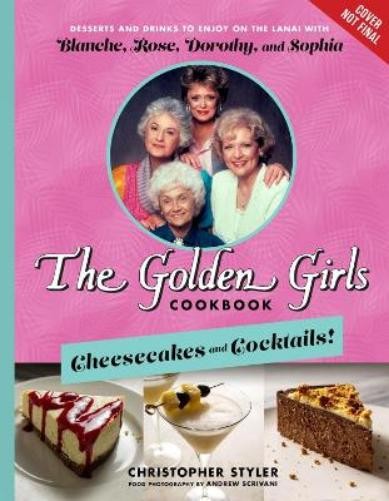 Christopher Styler The Golden Girls: Cheesecakes and Cocktails! (Hardback)