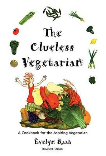 The Clueless Vegetarian Cookbook for Beginners by Evelyn Raab