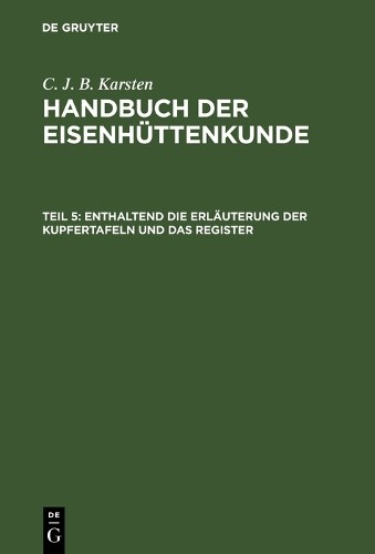 C. J. B. Karste Enthaltend die Erläuterung der Kupfertafeln und das R (Hardback)