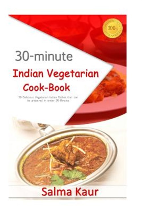 30-Minute Indian Vegetarian Cookbook with 30 Quick Easy Recipes by Salma Kaur