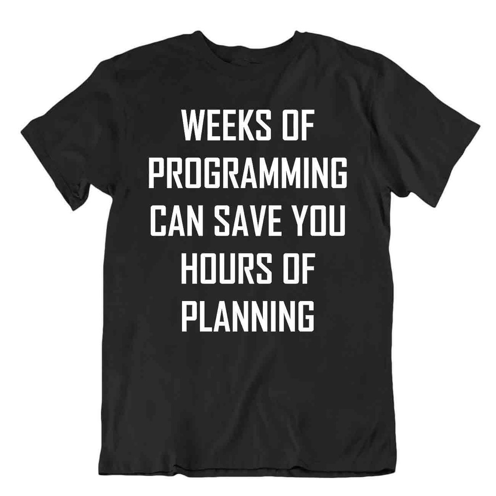 Programming Save Hours Planning T-Shirt Humor Joke Tee Gift Shirt