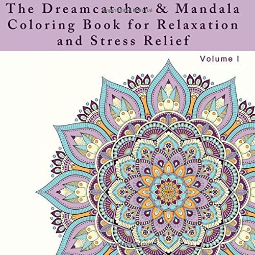 The Dreamcatcher and Mandala Coloring Book for Relaxation and Stress Relief:...
