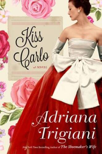 Kiss Carlo: A Novel - Hardcover By Trigiani, Adriana - GOOD
