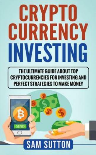 Cryptocurrency Investing: The Ultimate Guide About Top Cryptocurrencies For...-image