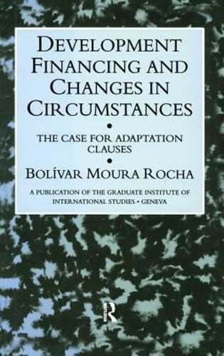 Development Financing and Changes in Circumstances: The Case for Adaption: New