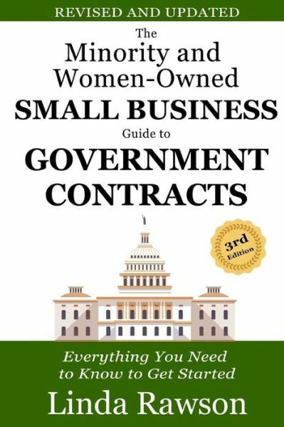 The Minority And Women-Owned Small Business Guide To Government Contracts: ...