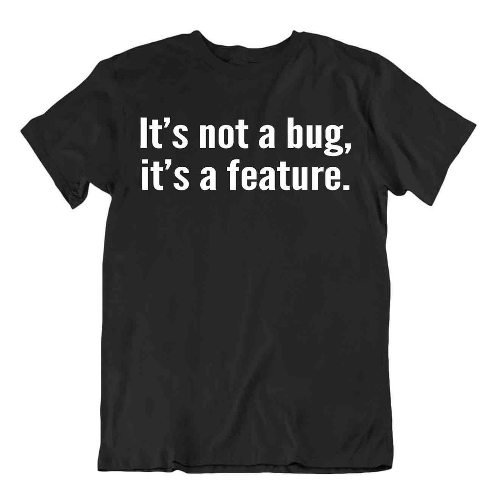 It Is Not A Bug It Is A Feature Funny Tshirt Programmer JOKE Comic Tee CODE