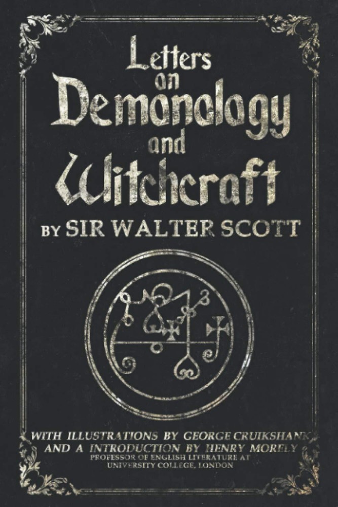 Letters on Demonology and Witchcraft: Complete Illustrated Edition: Uncover Lost