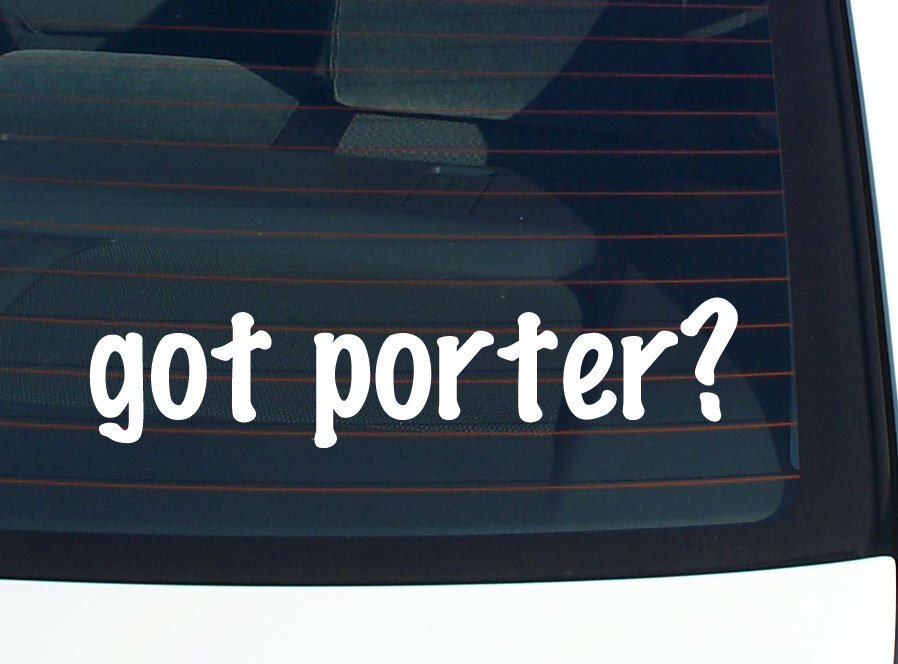 got porter? CAR DECAL BUMPER STICKER VINYL FUNNY LAST NAME WINDOW PRIDE