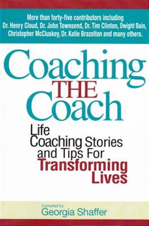 Coaching the Coach: Life Coaching Stories and Tips for Transforming Lives by ...