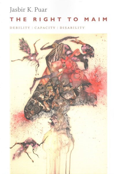 Right to Maim : Debility, Capacity, Disability, Paperback by Puar, Jasbir K.,...