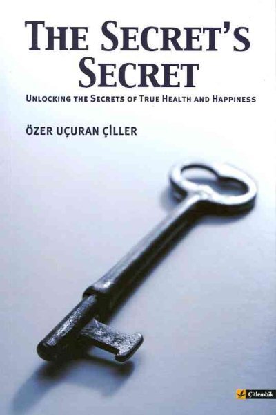 Secret's Secret : Unlocking the Secrets to True Health and Happiness, Paperba...