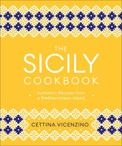 The Sicily Cookbook by Vicenzino – Authentic Mediterranean Island Recipes