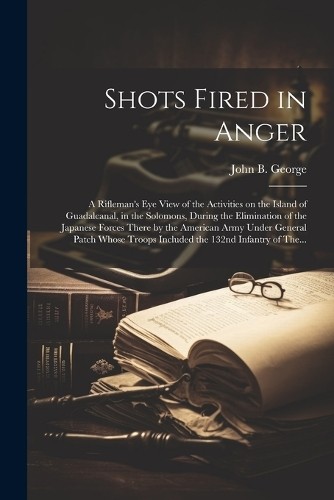 John B 1915- George Shots Fired in Anger (Paperback)