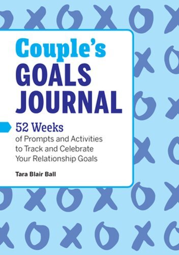 Couple's Goals Journal: 52 Weeks of Prompts and Activities to Track and by Ball