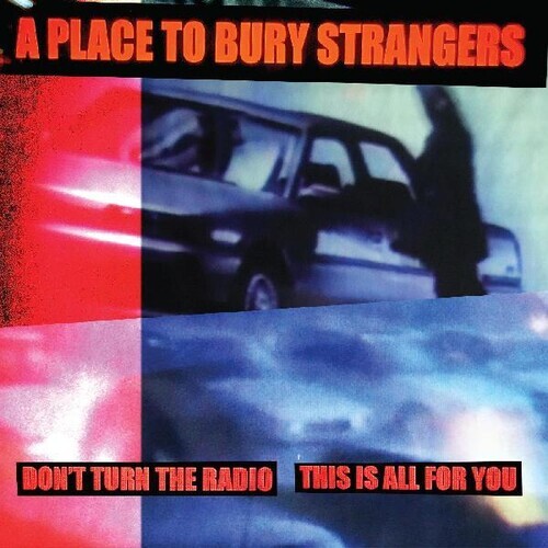 Don't Turn the Radio / this Is All for You by Place to Bury Strangers ...