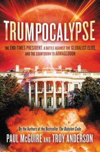 Trumpocalypse: A God-Called President, an End-Times Revival, and the - VERY GOOD
