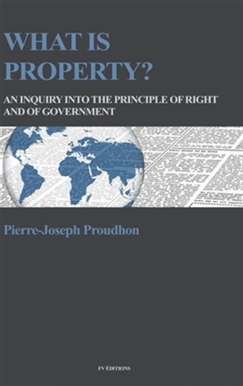 What is property?: An inquiry into the principle of right and of government b...