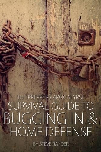 Steve Rayder The Preppers Apocalypse Survival Guide to Bugging In &  (Paperback)